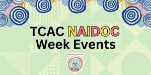 TCAC NAIDOC Week Events July 2025
