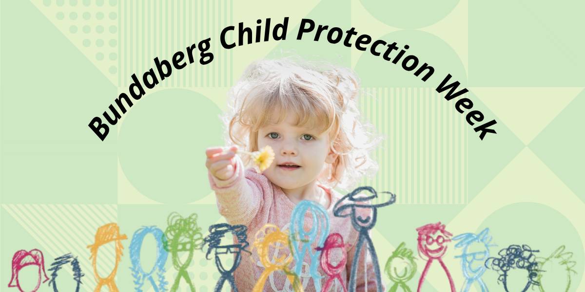 Bundaberg Child Protection Week 2025 Events 1 Bundaberg Child Protection Week 2025 Events