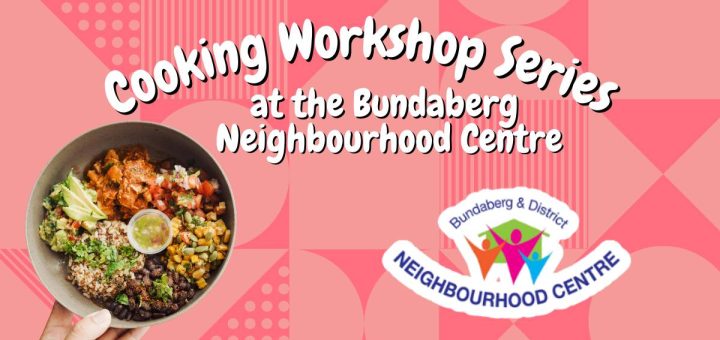 Free Cooking Workshop Series at Bundaberg Neighbourhood Centre