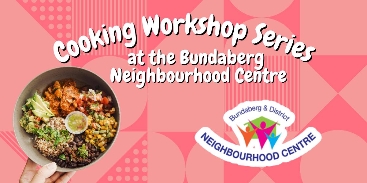 Free Cooking Workshop Series at Bundaberg Neighbourhood Centre