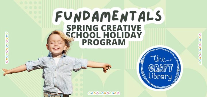 Fundamentals Spring Creative School Holiday Program