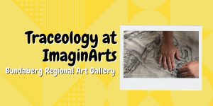 Traceology @ ImaginArts | Bundaberg Regional Art Gallery